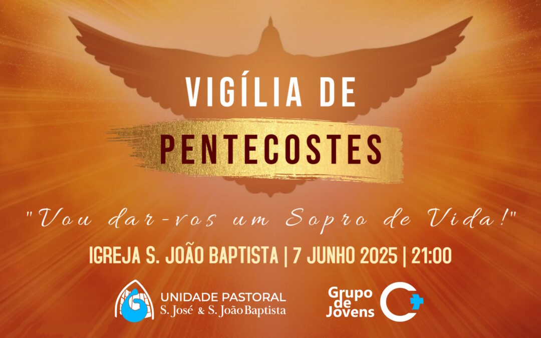 Vigília de Pentecostes da UP com o Grupo de Jovens C+ a 7 de Junho em SJB