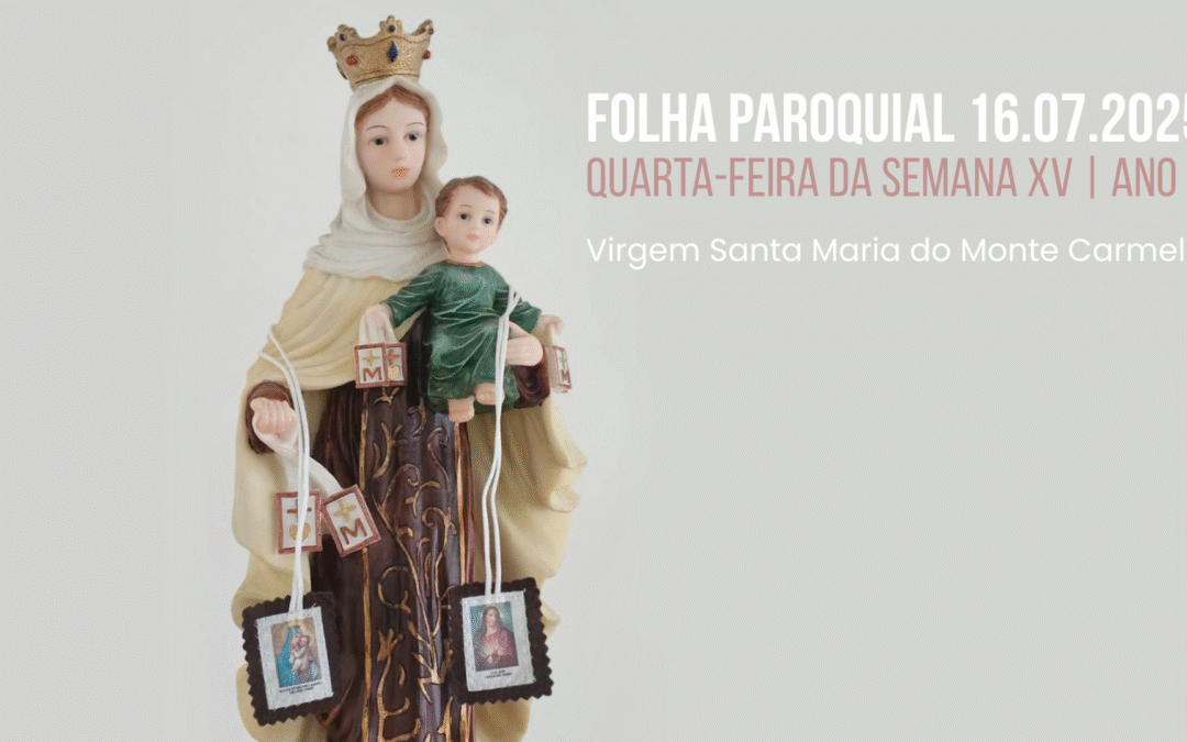 Folha Paroquial 16.07.2025 — Quarta-feira da semana XV  — Ano C