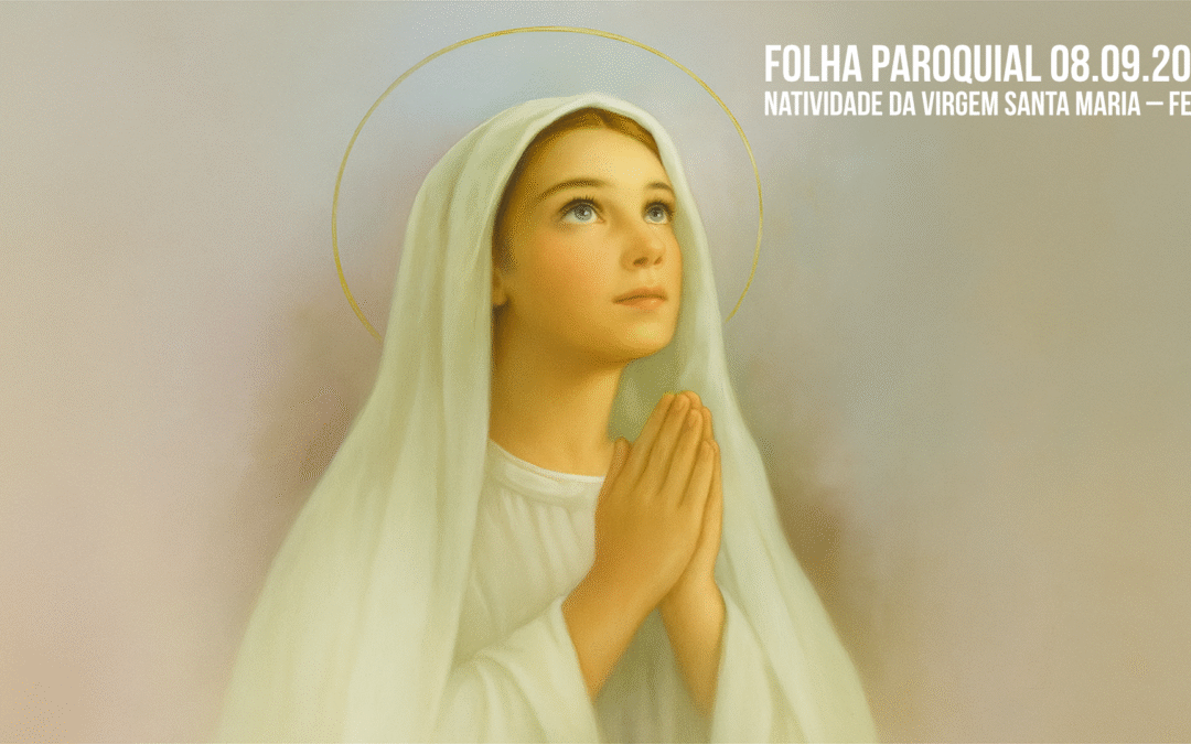 Folha Paroquial 08.09.2025 — Natividade da Virgem santa Maria