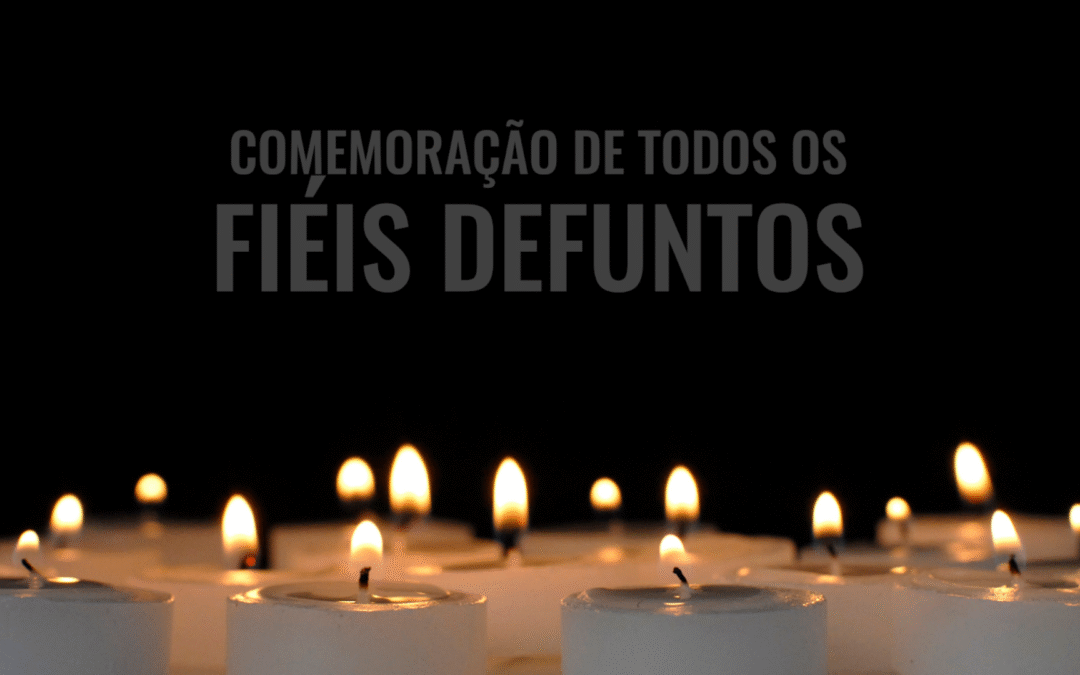 Comemoração de Todos os Fiéis Defuntos – Missa 02 novembro